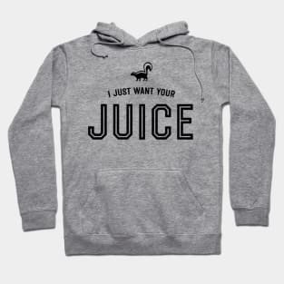 I just want your juice Hoodie